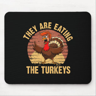 They Are Eating The Turkeys Thanksgiving Trump Hum Mouse Pad