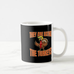 They Are Eating The Turkeys Thanksgiving Trump Van Coffee Mug
