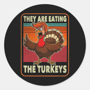 They Are Eating The Turkeys Tnaksgiving Trump Humo Classic Round Sticker