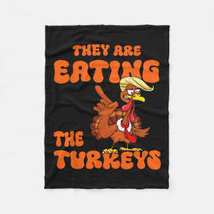 They Are Eating The Turkeys Tnaksgiving Trump Humo Fleece Blanket