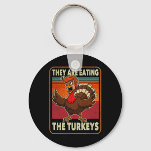 They Are Eating The Turkeys Tnaksgiving Trump Humo Key Ring