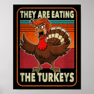 They Are Eating The Turkeys Tnaksgiving Trump Poster