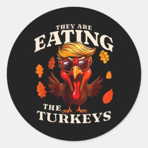They Are Eating Turkey Funny Trump Thanksgiving Classic Round Sticker