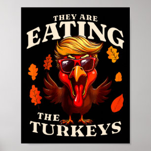 They Are Eating Turkey Funny Trump Thanksgiving  Poster