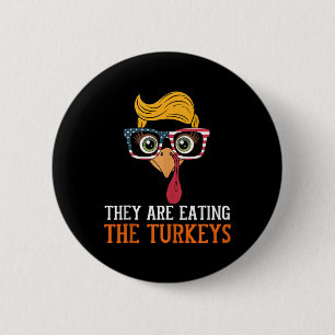 They Are Eating Turkeys Funny Thanksgiving Turkey 6 Cm Round Badge