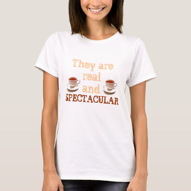 They are real and Spectacular Humour Tee Shirt (Front)