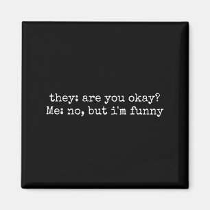 They Are You Me But Im Funny Sarcastic Quote Humou Magnet