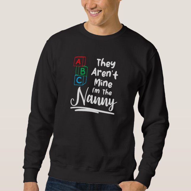 They Aren't Mine I'm The Nanny Babysitting Sweatshirt (Front)
