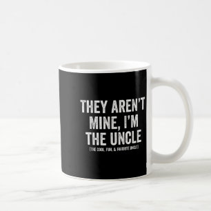 They Arent Mine Im The Uncle The Cool Fun & Fa Coffee Mug