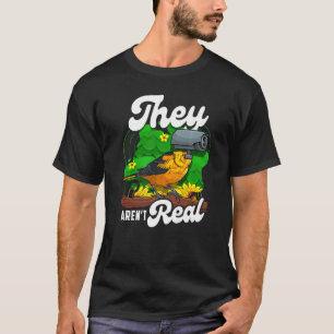 They Aren't Real   Birds Watching Spies Camera T-Shirt