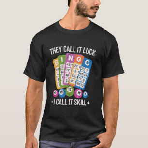 They Call It Luck I Call It Skill Funny Bingo Play T-Shirt
