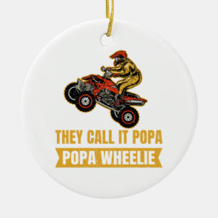 They Call It Poppa - Poppa Wheelie - ATV Ceramic Ornament