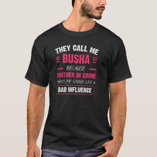 They Call Me Busha Because Partner In Crime Funny  T-Shirt