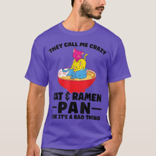 They call me crazy Cat & Ramen Pan Pan Pride T-Shirt
