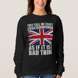They call me crazy Englishwoman as if it is a bad Sweatshirt