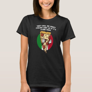 They Call Me Crazy Italian Lady as If its A Bad Th T-Shirt