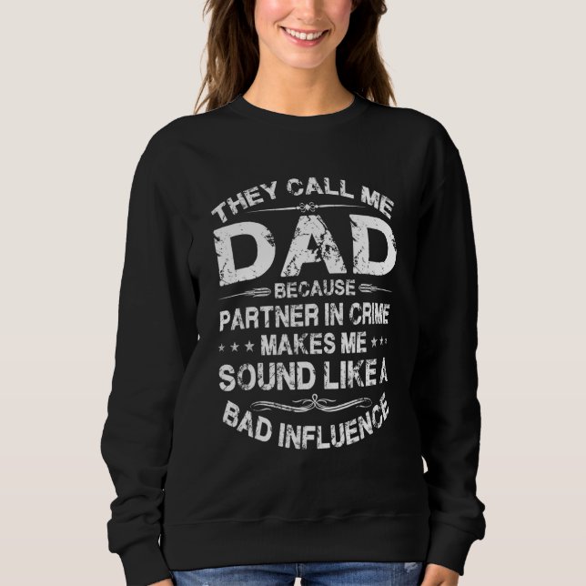 They Call Me Dad Because Partner In Crime Father's Sweatshirt (Front)