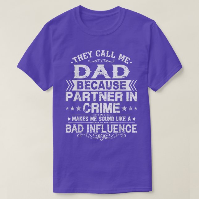 They Call Me Dad Because Partner In Crime Fathers  T-Shirt (Design Front)