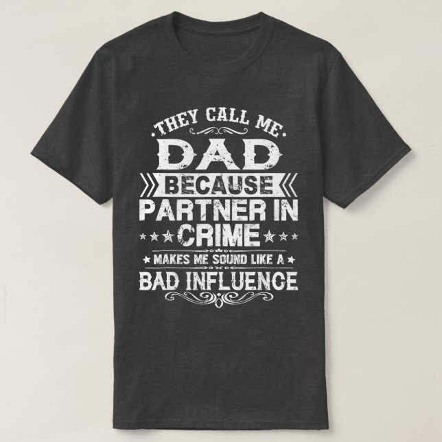 They Call Me Dad Because Partner In Crime Fathers  T-Shirt (Design Front)
