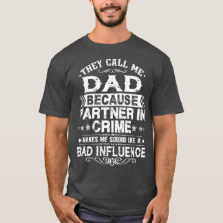 They Call Me Dad Because Partner In Crime Fathers  T-Shirt