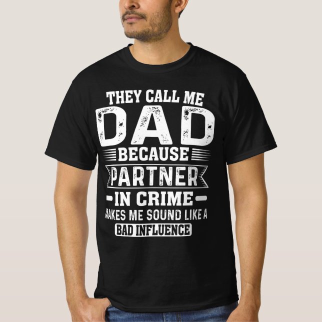 They Call Me Dad Because Partner In Crime T-Shirt (Front)