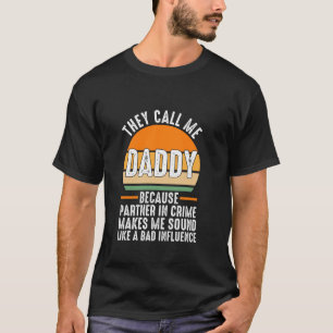 they call me daddy because partner in crime dad  T-Shirt