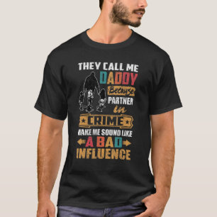 They Call Me Daddy Sound Like Bad Influence T-Shirt