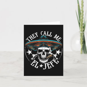They Call Me El Jefe Mexican Sugar Skull Cinco De  Card