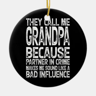 They Call Me Grandpa Because Partner In Crime Bad Ceramic Ornament
