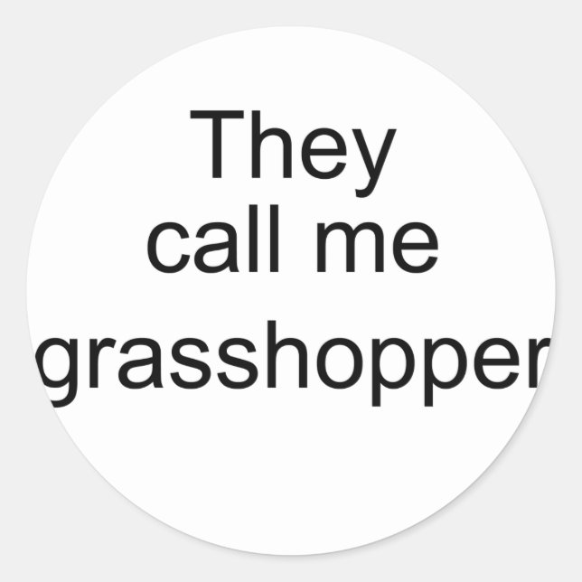 They Call me Grasshopper Classic Round Sticker (Front)