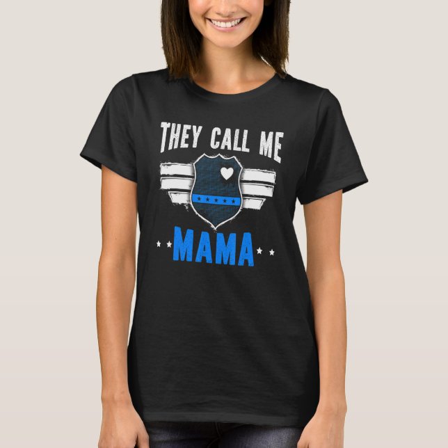 They Call Me Mama Police Mum Policewomen Mothers D T-Shirt (Front)