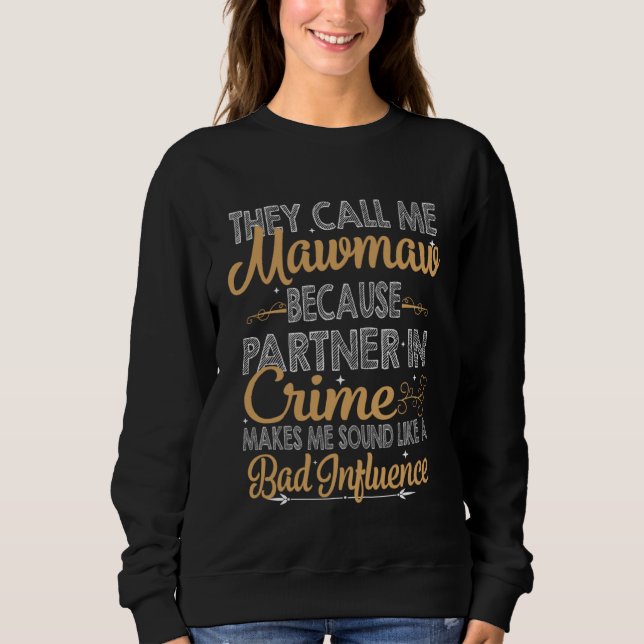 They Call Me Mawmaw Because Partner In Crime Bad I Sweatshirt (Front)