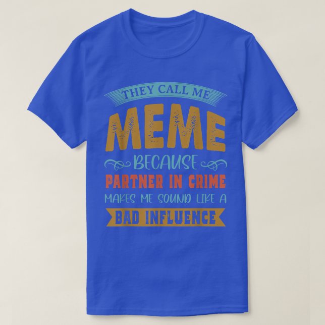 They Call Me Meme Because Partner In Crime Funny G T-Shirt (Design Front)