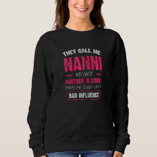 They Call Me Nanni Because Partner In Crime Funny Sweatshirt