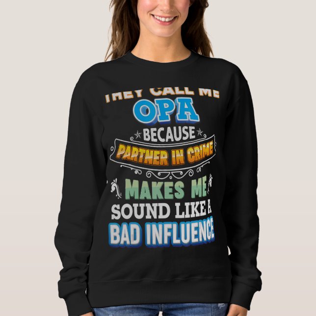They Call Me Opa Because Partner In Crime Father D Sweatshirt (Front)