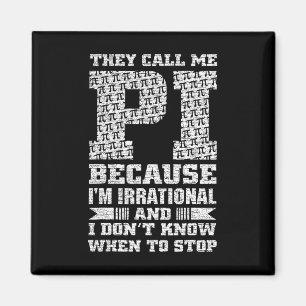 They Call Me Pi Because I'm Irrational And I Dont  Magnet
