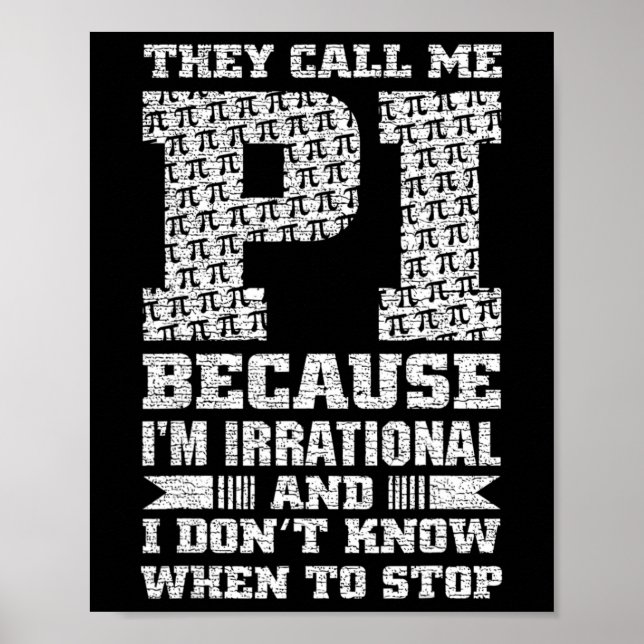 They Call Me Pi Because I'm Irrational And I Dont  Poster (Front)