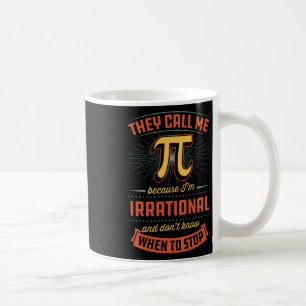 They Call Me Pi Because I'm Irrational Coffee Mug