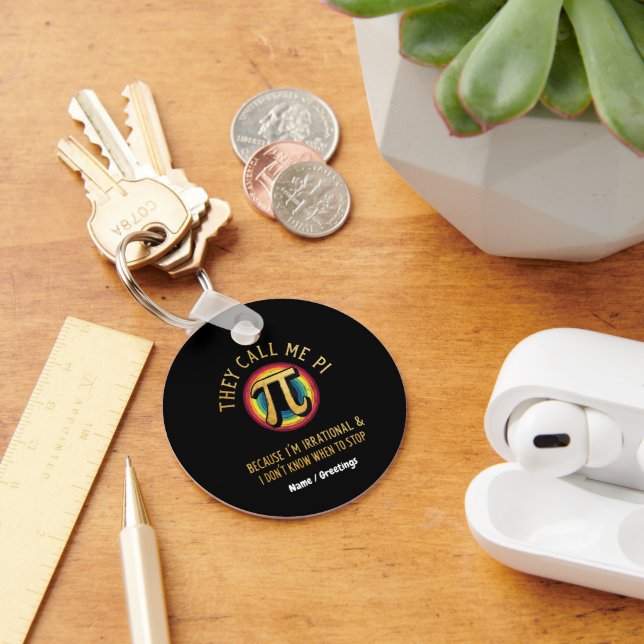 They Call Me Pi Because I'm Irrational & Dont Stop Key Ring (Desk)