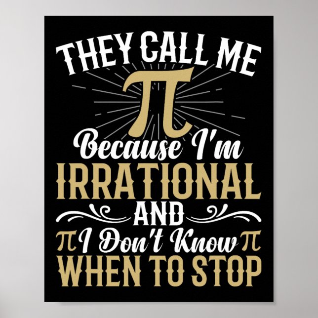 They Call Me Pi Because I'm Irrational - Math 3.14 Poster (Front)