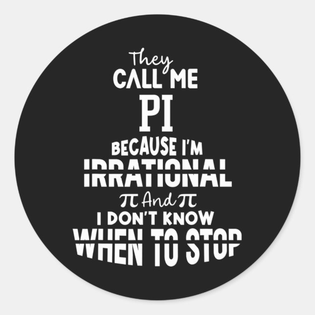 They Call Me Pi Because I'm Irrational Math Scienc Classic Round Sticker (Front)