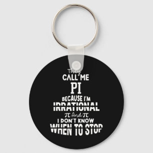 They Call Me Pi Because I'm Irrational Math Scienc Key Ring