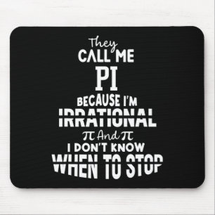 They Call Me Pi Because I'm Irrational Math Scienc Mouse Pad