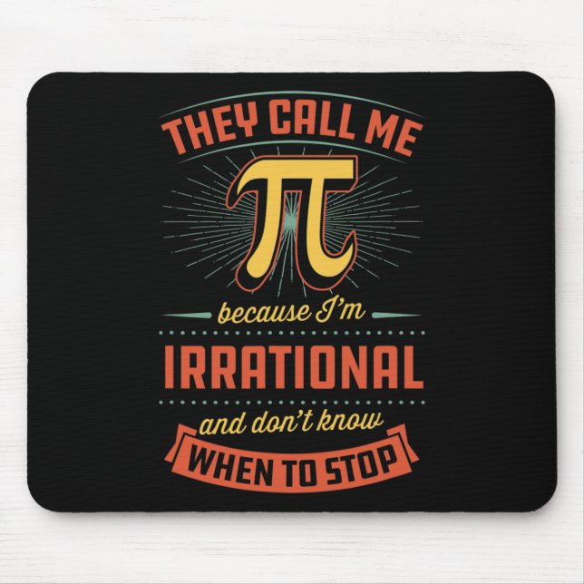 They Call Me Pi Because I'm Irrational  Mouse Pad (Front)