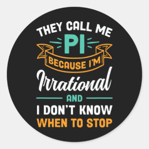 They Call Me Pi Because I'm Irrational Pi Day Classic Round Sticker