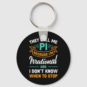 They Call Me Pi Because I'm Irrational Pi Day Key Ring