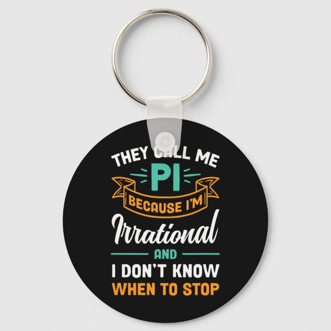 They Call Me Pi Because I'm Irrational Pi Day  Key Ring (Front)