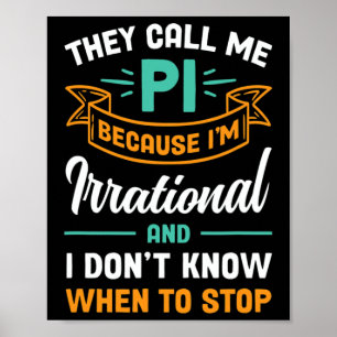 They Call Me Pi Because I'm Irrational Pi Day  Poster