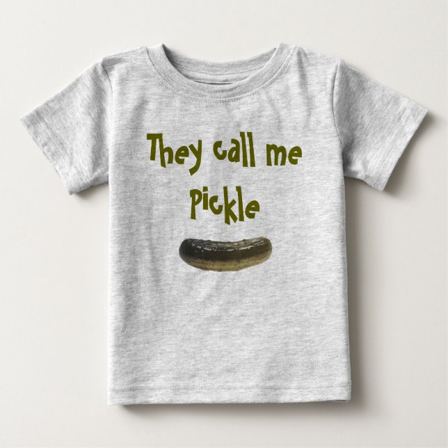 They call me Pickle Baby T-Shirt (Front)