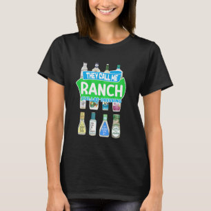 They Call Me Ranch C.u.z I Be Dressing Apparel T-Shirt